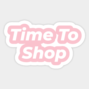 Time To Shop Sticker